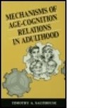 Timothy A. Salthouse, Salthouse Timothy A., Timothy A. Salthouse - Mechanisms of Age-cognition Relations in Adulthood