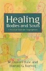 W Daniel Hale, W. Daniel Hale, W.Daniel Hale, Harold G Koenig, Harold G. Koenig, Harold George Koenig - Healing Bodies and Souls