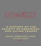 Peter Bain, Bain Peter, John Gennard, Gennard John - A History of the Society of Graphical and Allied Trades