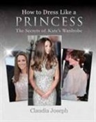 Claudia Joseph - How to Dress Like a Princess