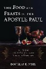 Douglas E Neel, Douglas E. Neel, Neel Douglas E. - Food and Feasts of the Apostle Paul