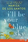 Marisa de los Santos - I'll Be Your Blue Sky