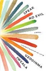Uzodinma Iweala - Speak no Evil