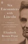 Elizabeth Brown Pryor - Six Encounters with Lincoln
