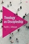 Keith L Johnson, Keith L (Reader) Johnson, Keith L. Johnson - Theology as Discipleship