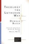 Oswald Bayer, Jeffery G. Silcock, Mark C Mattes, Mark C. Mattes, Jeffery G Silcock, Jeffery G. Silcock... - Theology the Lutheran Way