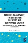 Michael C. Nwogugu, Michael I. C. Nwogugu, Nwogugu Michael I. C. - Earnings Management, Fintech-Driven Incentives and Sustainable Growth