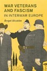 Angel Alcalde, Ángel Alcalde, Angel (Ludwig-Maximilians-Universitat Mun Alcalde, Angel (Ludwig-Maximilians-Universitat Munchen) Alcalde - War Veterans and Fascism in Interwar Europe