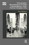 Tom Albeson, Tom Allbeson, Tom (Cardiff University Allbeson, ALLBESON TOM, Elizabeth Edwards, Jennifer Tucker - Photography and the Cultural History of the Postwar European City