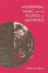 Gemma Moss, Moss Gemma - Modernism, Music and the Politics of Aesthetics