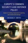 Michael E. Smith, Michael E. (University of Aberdeen) Smith, Smith Michael E. - Europe''s Common Security and Defence Policy