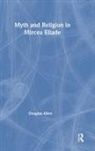 Douglas Allen, Allen Douglas - Myth and Religion in Mircea Eliade