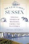 Wendy Hughes - The A-Z of Curious Sussex
