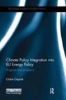 Claire Dupont, Claire (Institute for European Studies) Dupont - Climate Policy Integration Into Eu Energy Policy