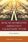 Barbara Wallace, Barbara C. Wallace, Wallace Barbara C. - Making Mandated Addiction Treatment Work