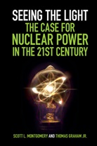 Jr Graham, Jr Thomas Graham, Thomas Graham, Thomas Graham Jr, Scott L. Montgomery, Scott L. (University of Washington) Montgomery... - Seeing the Light: The Case for Nuclear Power in the 21st Century