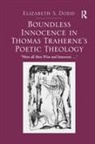 Dodd, Elizabeth S Dodd, Elizabeth S. Dodd - Boundless Innocence in Thomas Traherne''s Poetic Theology