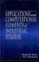 Stern Martin B., Zack Mansdorf, Zack (L'Oreal North America &amp; Worldwide Mansdorf, Mansdorf Zack, Mansdorf S.Z., Martin B. Stern... - Applications and Computational Elements of Industrial Hygiene.
