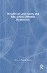 Patrick (University of Amsterdam Brown, Patrick Brown, Patrick (University of Amsterdam Brown, Brown Patrick - Theories of Uncertainty and Risk Across Different Modernities