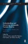 Scott A. Higham Cohen, Scott A. Cohen, Cohen Scott A., James E.S. Higham, Higham James E.S., Paul Peeters... - Understanding and Governing Sustainable Tourism Mobility