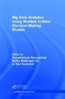 Ramakrishnan (University of Bedfordshi Ramanathan, Ramakrishnan Mathirajan Ramanathan, Muthu Mathirajan, Muthu (Indian Institute of Science Mathirajan, Mathirajan Muthu, Ramakrishnan Ramanathan... - Big Data Analytics Using Multiple Criteria Decision-Making Models
