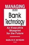 Marilyn R. Seymann, Seymann Marilyn R., Marilyn R. Seymann - Managing the New Bank Technology
