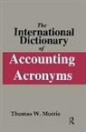Thomas W. Morris, Morris Thomas W. - The International Dictionary of Accounting Acronyms