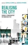 Camilla Lewis, Camilla Lewis, Camilla (Sociology Department University of Manchester) Lewis, Camilla Symons Lewis, Jessica Symons, Camilla Lewis... - Realising the City