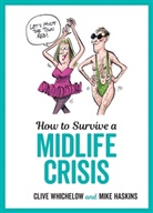 Mike Haskins, Mike Whichelow Haskins, Haskins Mike, Clive Whichelow, Whichelow Clive - How to Survive a Midlife Crisis