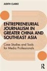 Judith Clark, Judith Clarke - Entrepreneurial Journalism in Greater China and Southeast Asia