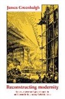 Dr James Greenhalgh, James Greenhalgh - Reconstructing Modernity