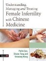 Peilin Sun, Peilin Wang Sun, Sun Peilin, Peilin Sun, Shulan Tan, Shulan Tang... - Understanding, Managing and Treating Female Infertility With Chinese