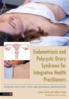 Dr Sadhna Singh, Sadhna Singh, Singh Dr Sadhna, Coleen Smith, Dr Coleen Smith - Endometriosis and PCOS for Integrative Health Practitioners
