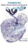Nane Jordan - Placenta Wit: Mothers Stories, Rituals and Research