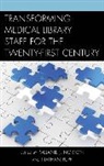 Melanie J Norton, Melanie J. Norton, Melanie J. Rupp Norton, Melanie J. Norton, Nathan Rupp - Transforming Medical Library Staff for the Twenty-First Century