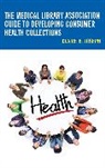 Claire Joseph, Claire B. Joseph - Medical Library Association Guide to Developing Consumer Health