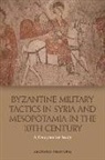 Georgios Theotokis, THEOTOKIS GIORGIOS - Byzantine Military Tactics in Syria and Mesopotamia in the 10th Centur