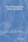 Henry Lipshitz Montgomery, Berndt Brehmer, Brehmer Berndt, Raanan Lipshitz, Lipshitz Raanan, Henry Montgomery... - How Professionals Make Decisions