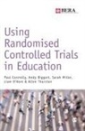 Andy Biggart, Biggart Andy, Paul Connolly, Paul Biggart Connolly, Connolly Paul, Sarah Miller... - Using Randomised Controlled Trials in Education