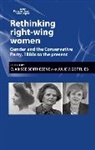 Clarisse Berthezene, Clarisse Gottlieb Berthezene, Julie V. Gottlieb, Clarisse Berthezene, Clarisse Berthezène, Julie Gottlieb... - Rethinking Right-Wing Women
