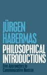 J Habermas, Jurgen Habermas, Jürgen Habermas - Philosophical Introductions - Five Approaches to Communicative Reason