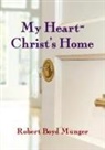 Robert Boyd Munger - My Heart--Christ's Home