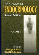 George H. Gass, George H. (Tulsa Gass, Gass George H., Harold M. Kaplan, Harold M. (Southern Illinois University) Kaplan, Kaplan Harold M.... - Handbook of Endocrinology, Second Edition, Volume I