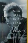 Matthew Hollis - Now All Roads Lead to France: The Last Years of Edward Thomas