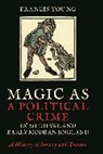 Francis Young, Francis (Independent Scholar Young, Young Francis - Magic as a Political Crime in Medieval and Early Modern England
