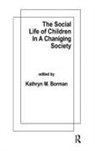 K. M. Borman, Kathryn M. Borman - The Social Life of Children in a Changing Society