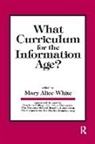 M. A. White, Mary Alice White, White M. A. - What Curriculum for the Information Age