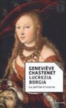 Geneviève Chastenet - Lucrezia Borgia. La perfida innocente