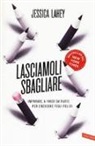 Jessica Lahey - Lasciamoli sbagliare. Imparare a farsi da parte per crescere figli felici