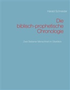 Harald Schneider - Die biblisch-prophetische Chronologie